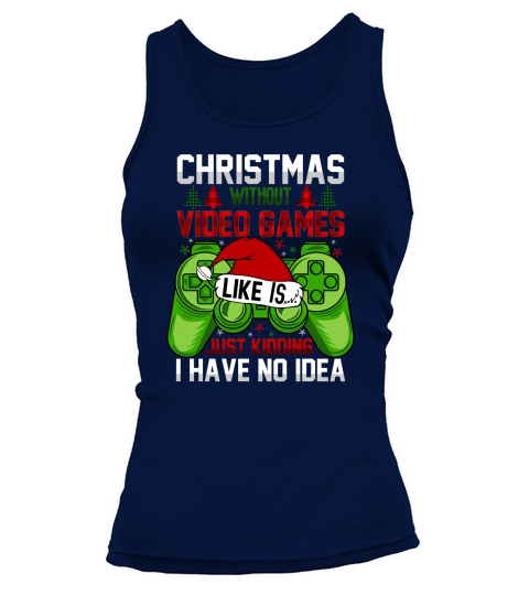christmas without video games is like just kidding i have no idea christmas Tank top Woman
