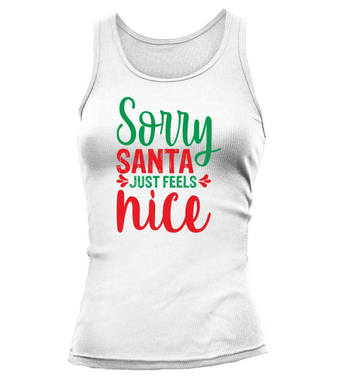 Sorry Santa Just Feels Nice Christmas Tank top Woman