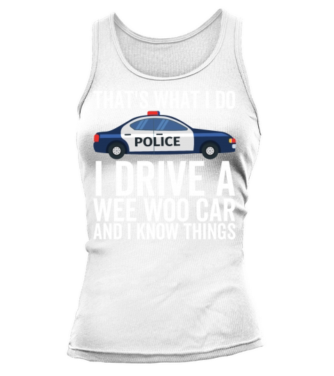 Thats What I Do I Drive a Wee Woo Car and I Know Tank top Woman