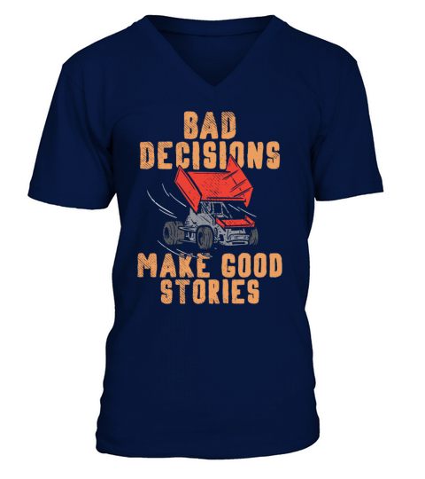 Bad Decisions Make Good Stories Sprint Car Dirt Tr V-Neck T-shirt