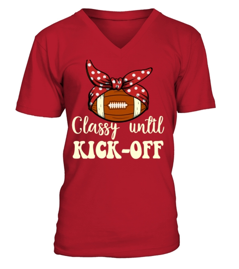 Classy Until Kickoff Game Day American Football V-Neck T-shirt