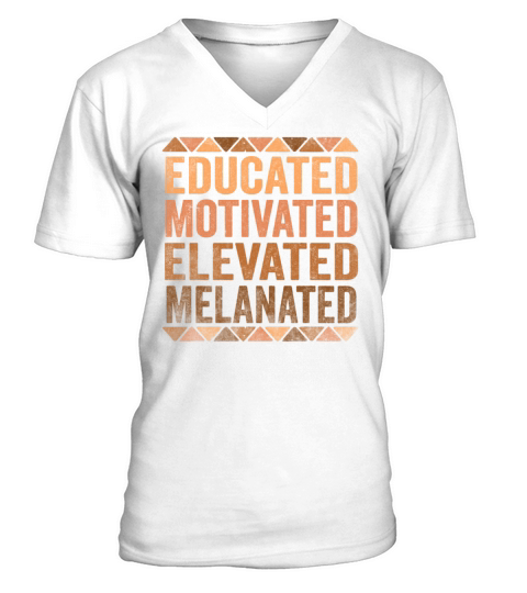 Educated Motivated Elevated Melanated Melanin V-Neck T-shirt