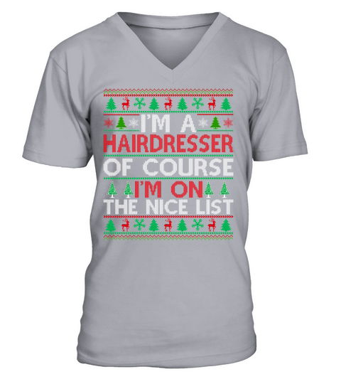 Im a Hairdresser of course im on the nice list Hairdresser Ugly Christmas Sweater V-Neck T-shirt