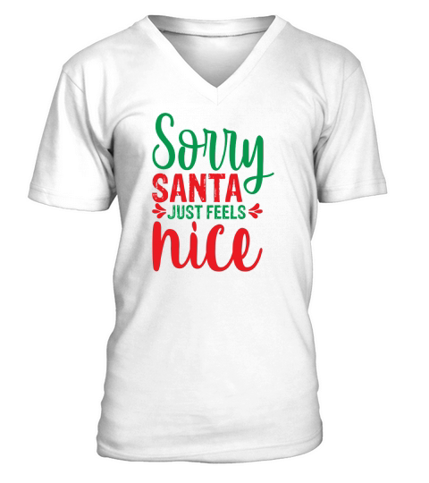 Sorry Santa Just Feels Nice Christmas V-Neck T-shirt