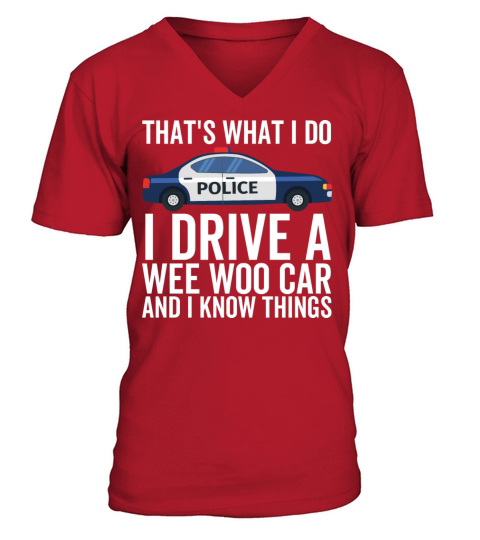 Thats What I Do I Drive a Wee Woo Car and I Know V-Neck T-shirt