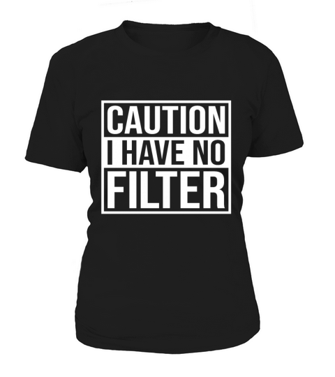 Caution i have no filter No Make Up Women's T-Shirt