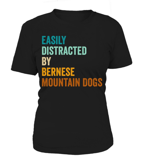 Easily Distracted By Bernese Mountain Dogs Women's T-Shirt