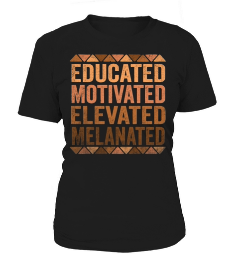 Educated Motivated Elevated Melanated Melanin Women's T-Shirt