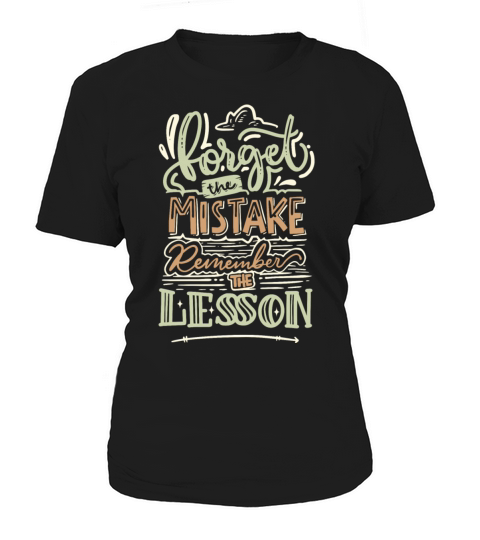 FORGET THE MISTAKE REMEMBER THE LESSON Women's T-Shirt
