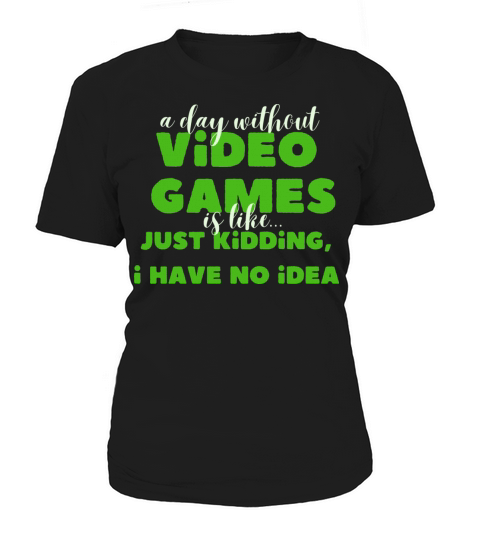 funny gamer a day without video games gaming lover Women's T-Shirt