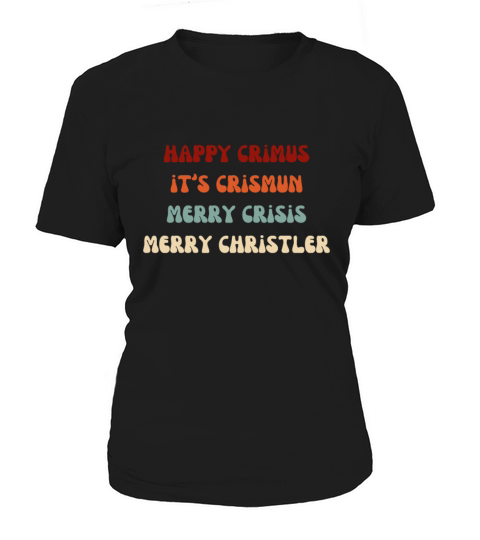 happy crimus its crismun merry crisis merry chris Women's T-Shirt