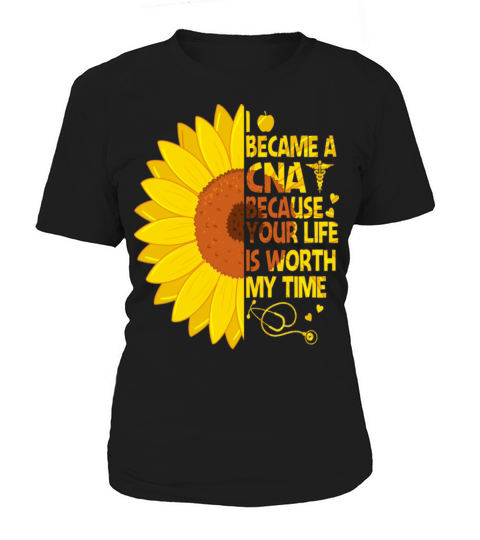 I Became A CNA Because Your Life Is Worth My Time Women's T-Shirt