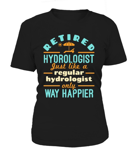 Retired Hydrologist Happier Hydrology Retirement Women's T-Shirt