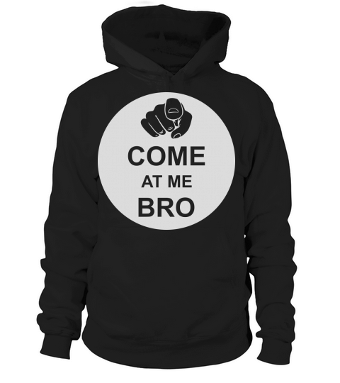come at me bro Hoodie Unisex