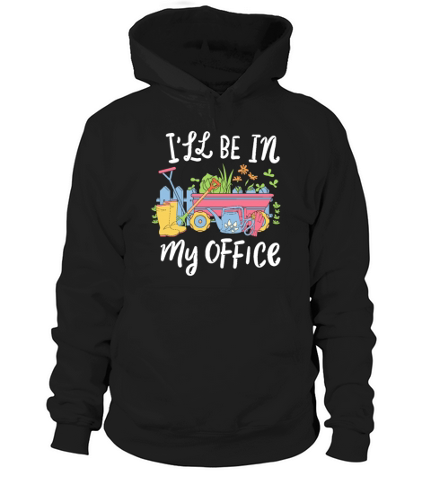 Funny Gardening Design Ill be in My OFFICE Hoodie Unisex