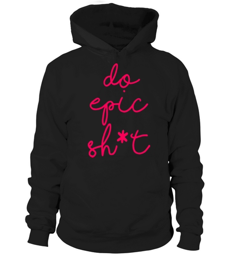 Funny sayings - DO EPIC SHIT Hoodie Unisex