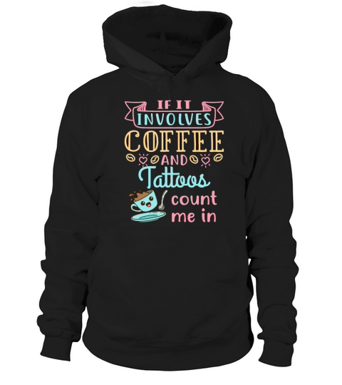 If it Involves Coffee and Tattoos Count Me In Hoodie Unisex