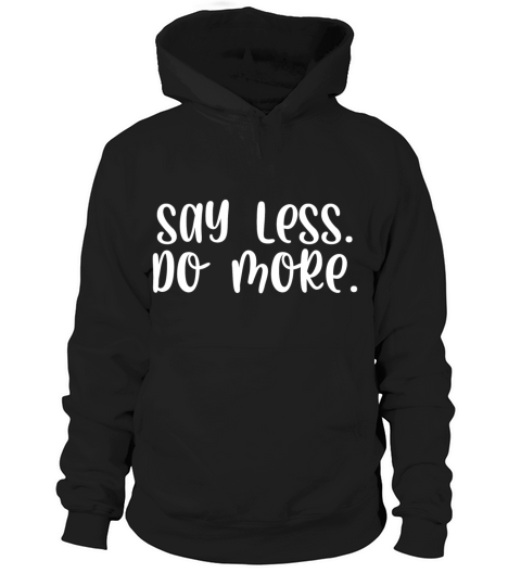 Say less do more Hoodie Unisex