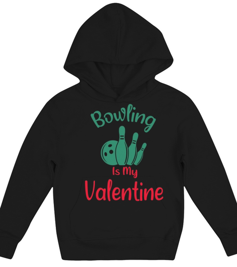 Bowling Is My Valentine is a Funny Valentines Day Kids Hoodie
