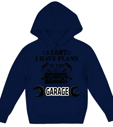 I Cant I Have Plans In The Garage Fathers Day Car Kids Hoodie