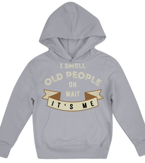 I Smell Old People Oh Wait Its Me Birthday Humor Kids Hoodie