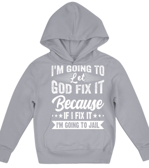 Im Going to Let God Fix It Funny Humorous Kids Hoodie