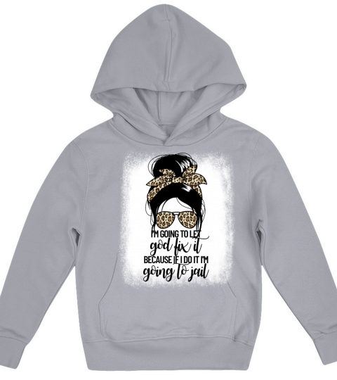 Im Going To Let God Fix It Womens Messy Bun Kids Hoodie