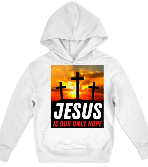 Jesus Is Our Only Hope - Christian Quote Kids Hoodie