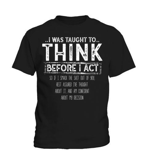 I Was Taught To Think Before I act Sarcasm Kids T-Shirt