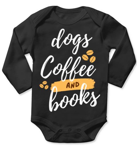 Dogs Books And Coffee Dog Reader Coffee Quote Long Sleeve Baby One-Piece