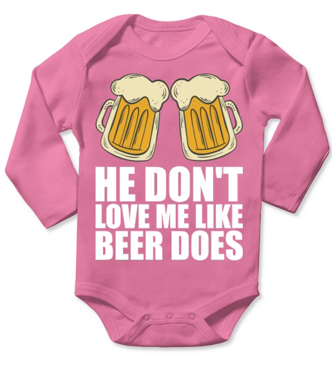 He Dont Love Me Like Beer Does Long Sleeve Baby One-Piece
