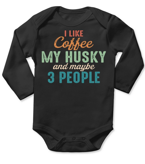 I Like Coffee My Husky and Maybe 3 People Vintage Long Sleeve Baby One-Piece