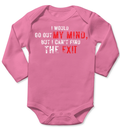 I Would Go Out Of My Mind Long Sleeve Baby One-Piece