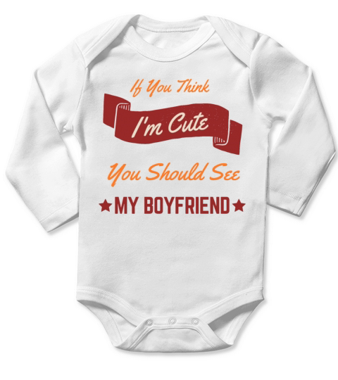 If You Think Im Cute You Should See My Boyfriend Long Sleeve Baby One-Piece