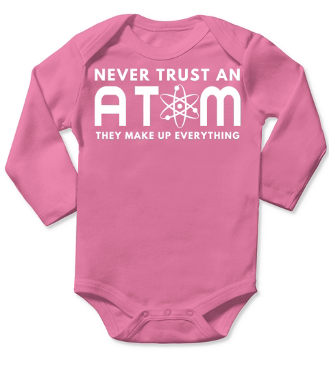 Never Trust An Atom They Make Up Everything Long Sleeve Baby One-Piece