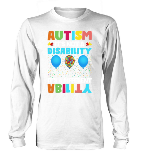 Autism Is Not a Disability Its a Different Abilit Long sleeved Unisex