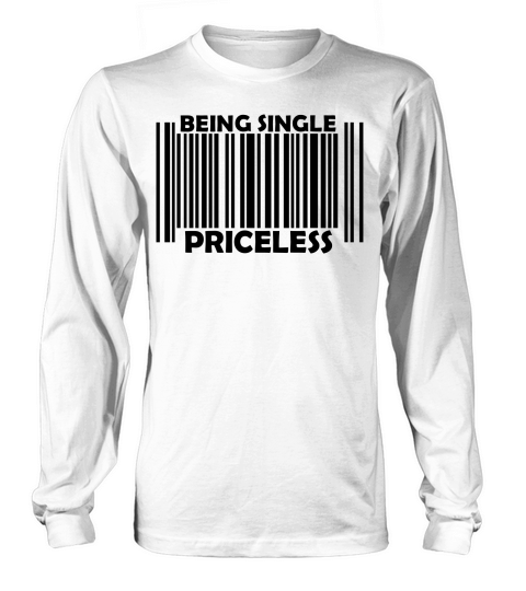 Being Single Priceless Long sleeved Unisex