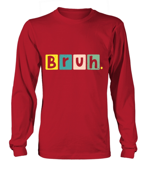 Bruh Meme Funny Saying Brother Jokes Greeting Teen Long sleeved Unisex