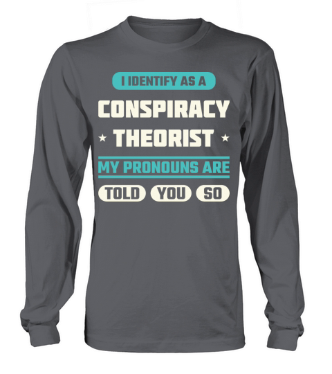 I IDENTIFY AS A CONSPIRACY THEORIST Funny Meme Long sleeved Unisex
