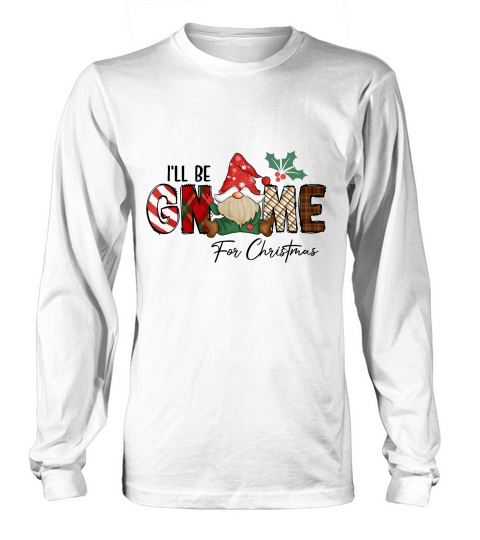 Ill be gnome for christmas Long sleeved Unisex