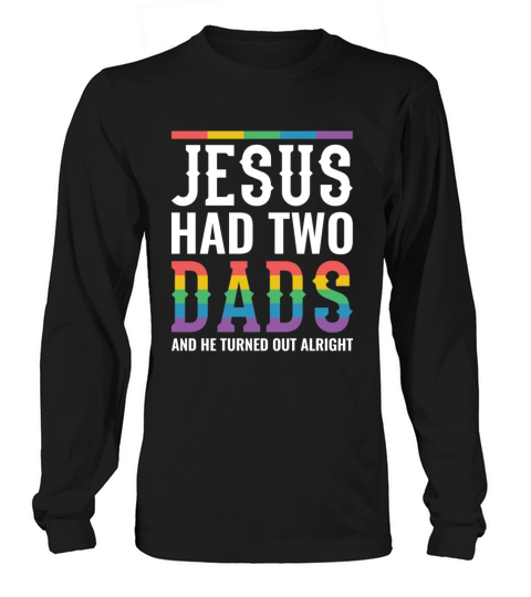 Jesus Had Two Dads Gay Pride Rainbow Long sleeved Unisex