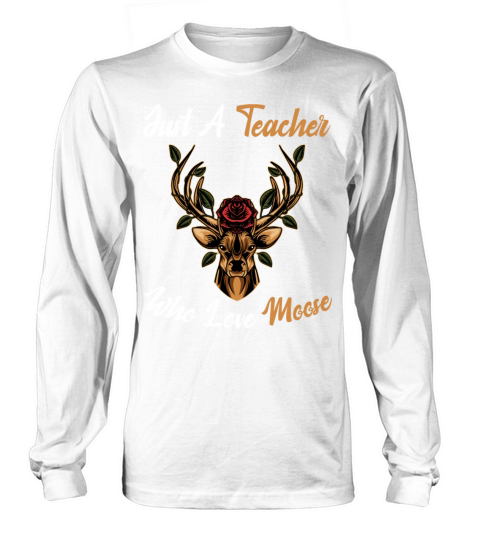 Just A Teacher Who Love Moose Funny Teaching Gold Long sleeved Unisex
