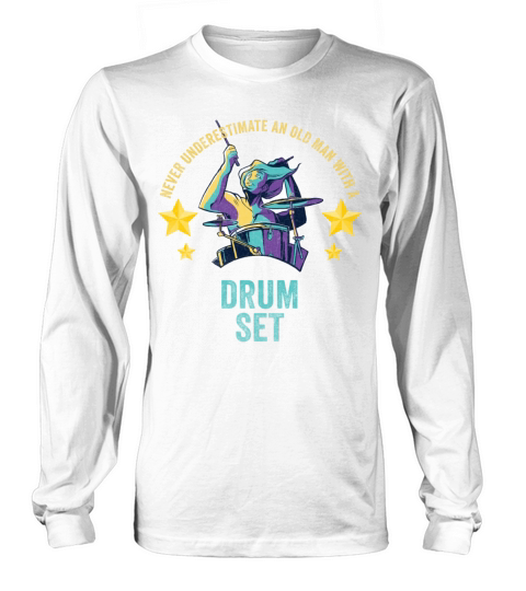 Never Underestimate An Old Man With A Drum Set Long sleeved Unisex