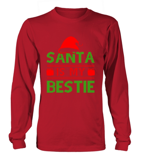 Santa Is My Bestie Ugly Christmas Shirt Long sleeved Unisex