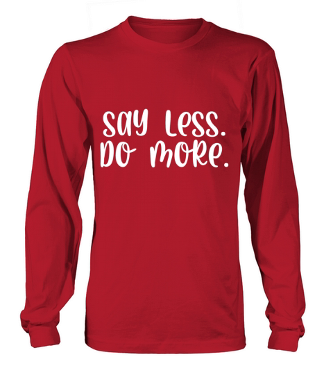 Say less do more Long sleeved Unisex