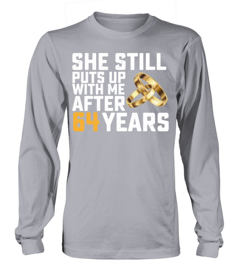 She Still Puts Up With Me After 64 Years Long sleeved Unisex
