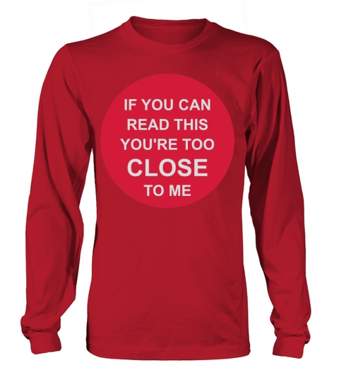 too close to me Long sleeved Unisex