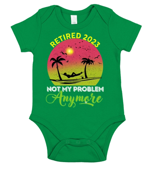 RETIRED 2023 not my problem anymore funny retired Short Sleeve Baby One-Piece
