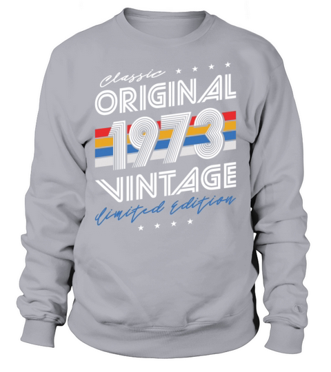 50th birthday vintage 1973 classic original 1973 Sweatshirt Unisex