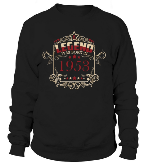A legend was born in 1953 Sweatshirt Unisex